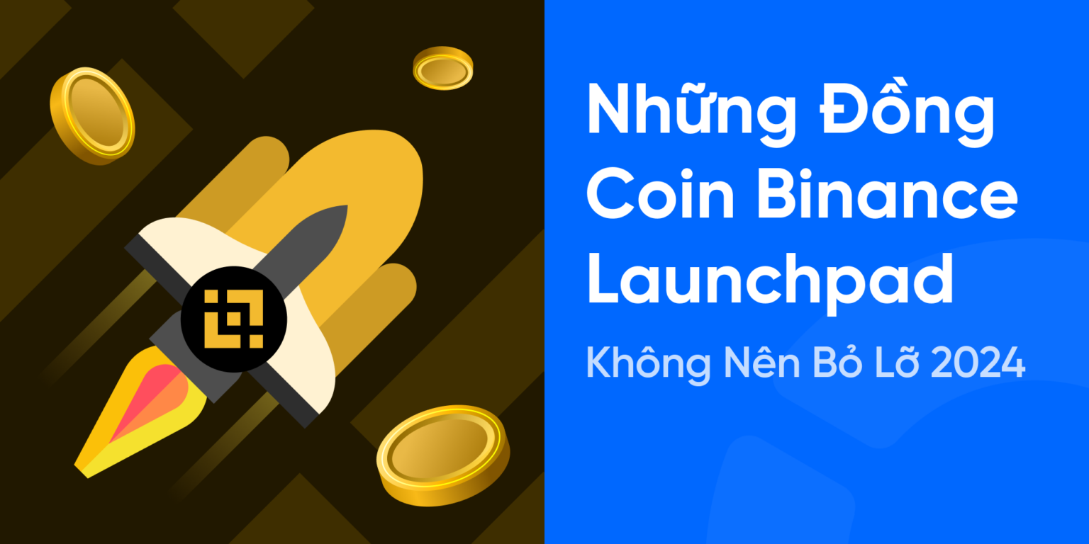 Binance Launchpad là gì? Top Những Đồng Coin Binance Launchpad 2024