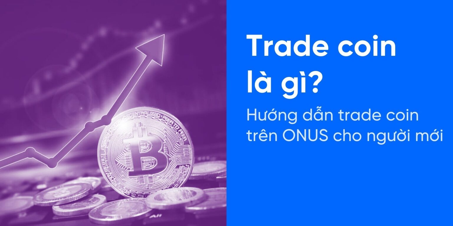 Trade coin là gì? Hướng dẫn trade coin trên ONUS cho người mới