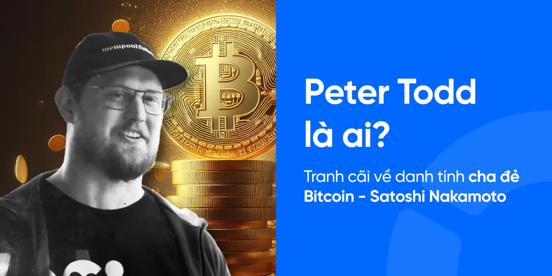 Peter Todd là ai? Tranh cãi về cha đẻ Bitcoin – Satoshi Nakamoto