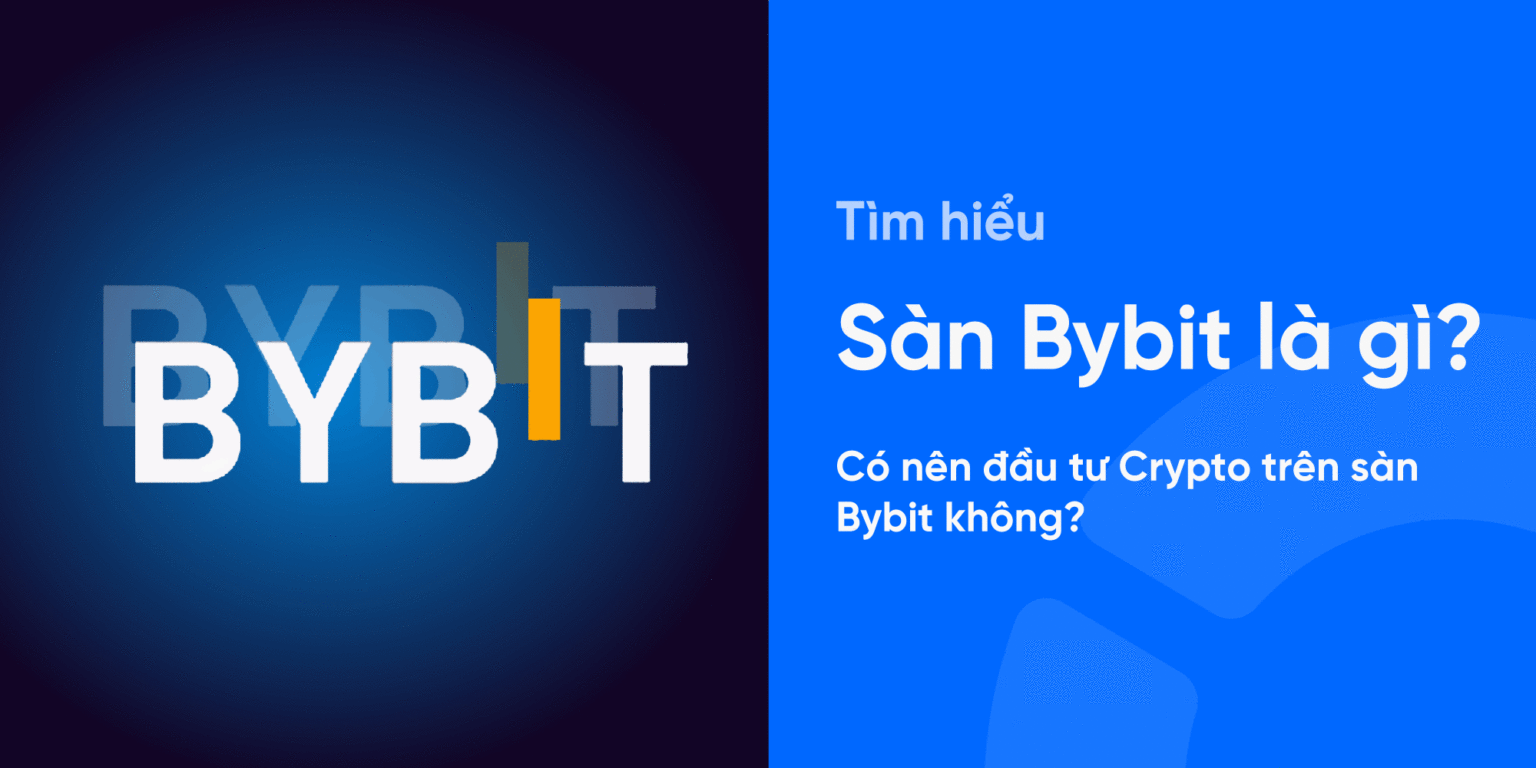 Sàn Bybit là gì? Có nên đầu tư crypto trên sàn Bybit không?