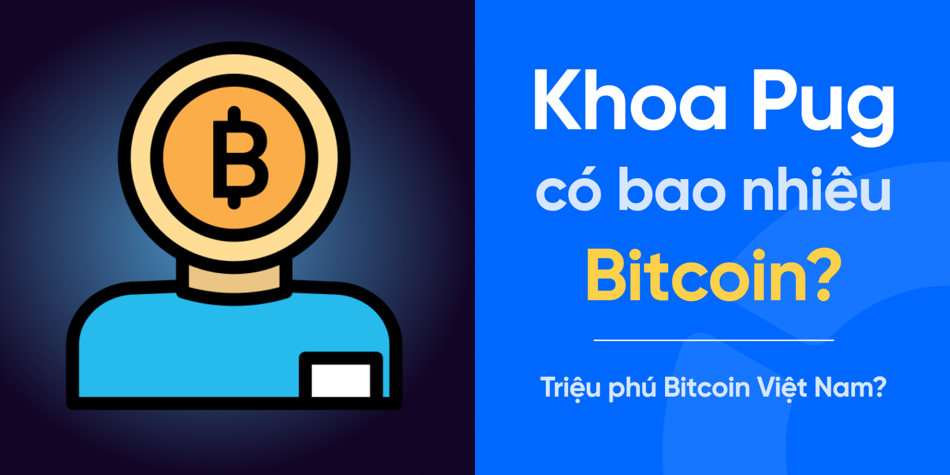 Khoa Pug mua Bitcoin năm nào? Sở hữu bao nhiêu Bitcoin 2026