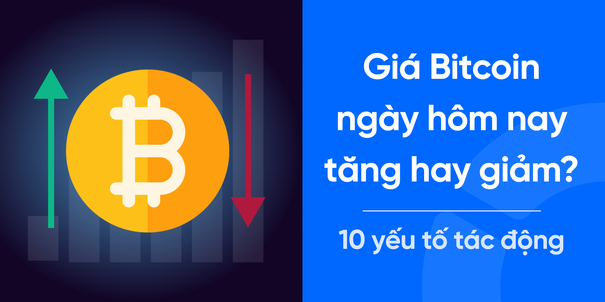 Giá Bitcoin hôm nay tăng hay giảm? 10 yếu tố ảnh hưởng giá BTC và kinh ...