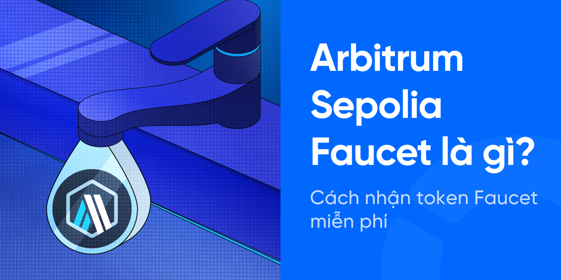 Arbitrum Sepolia Faucet là gì? Cách nhận token Faucet miễn phí