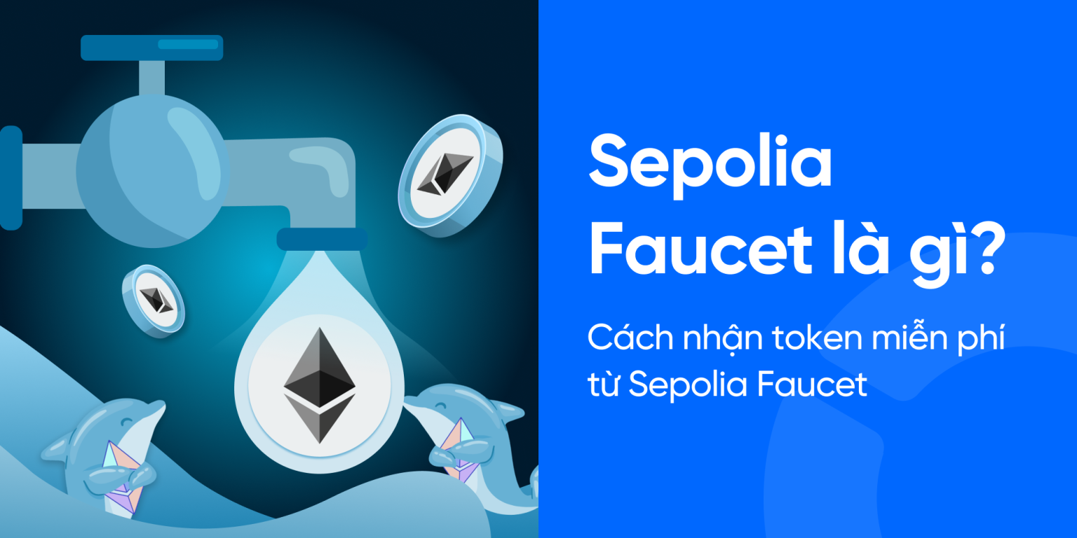 Sepolia Faucet là gì? Cách nhận token miễn phí từ Sepolia Faucet
