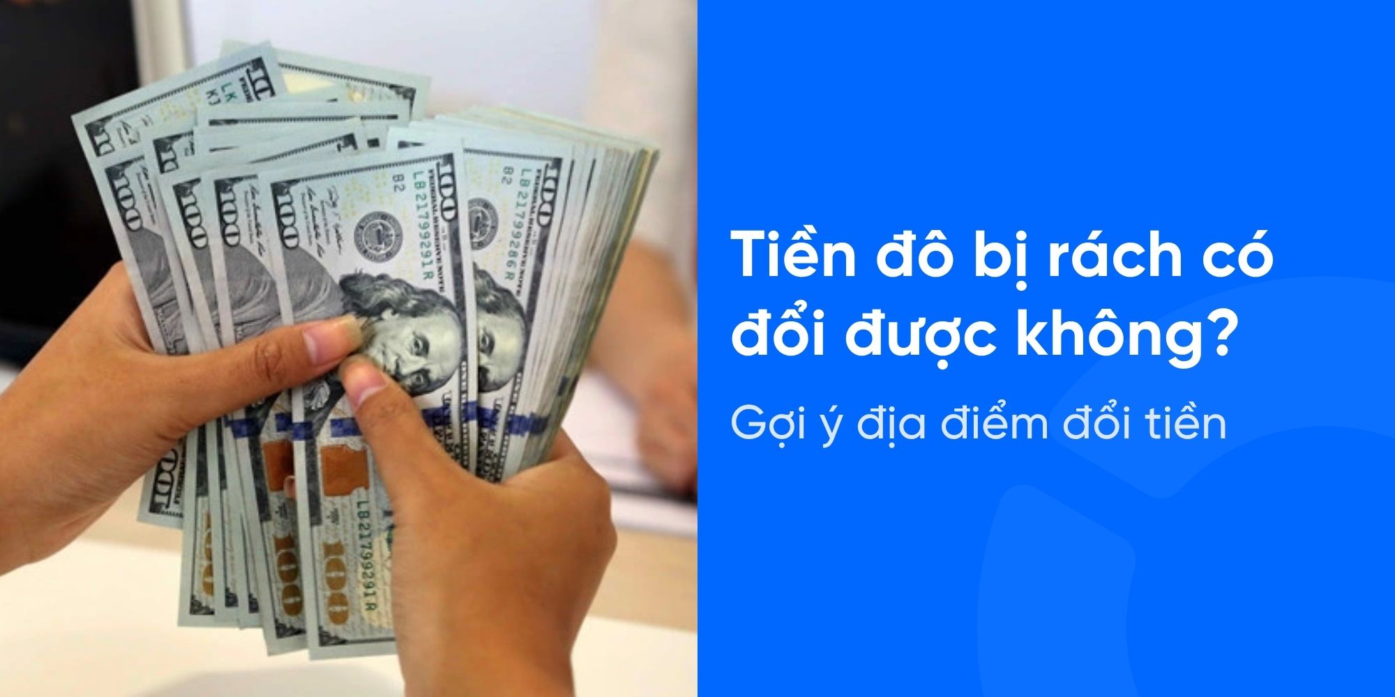 Tiền đô bị rách có đổi được không? Gợi ý địa điểm đổi tiền