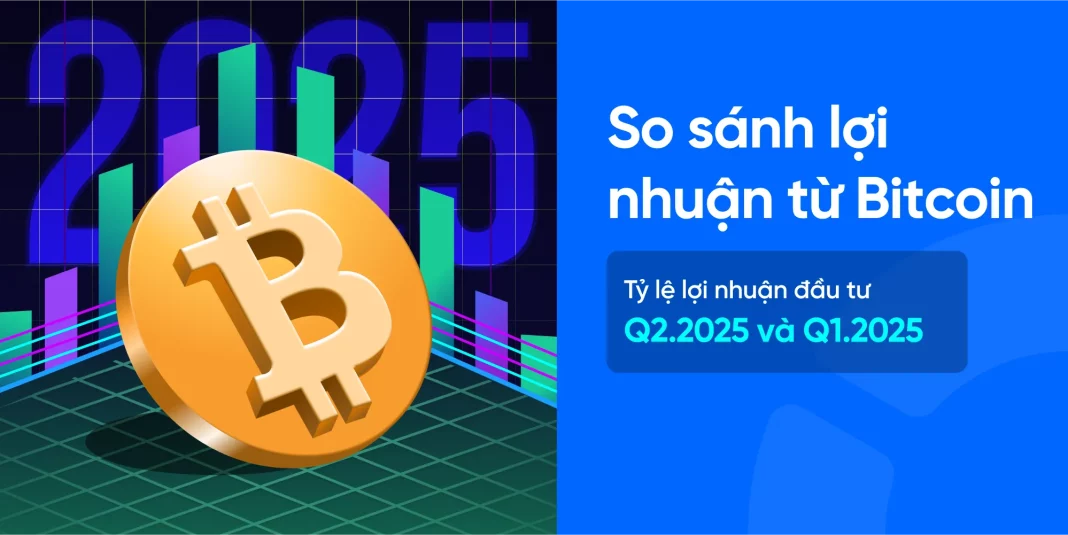 So sánh lợi nhuận từ Bitcoin: Tỷ lệ lợi nhuận đầu tư Q2.2025 và Q1.2025