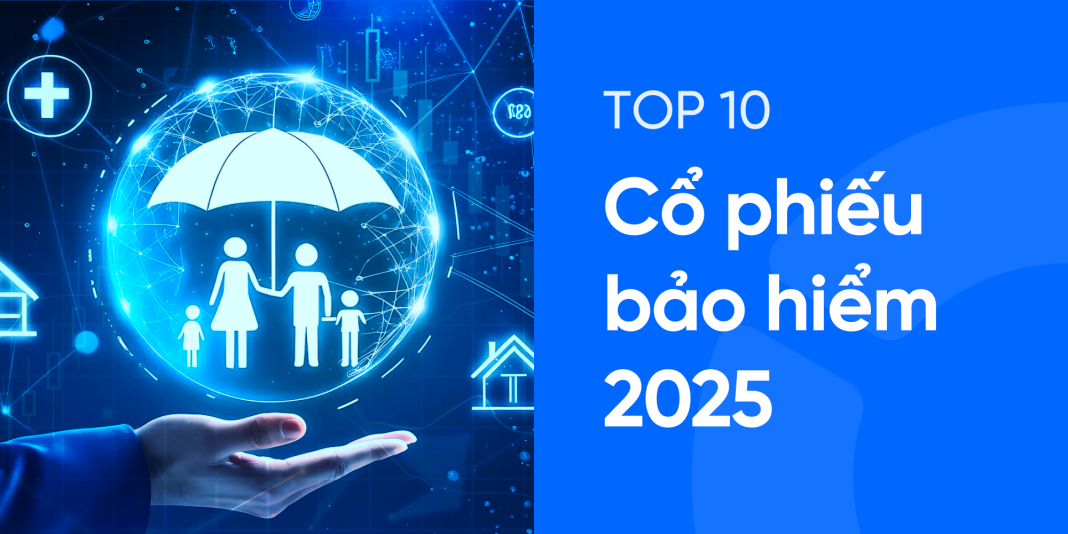 Top 10 cổ phiếu bảo hiểm hot nhất năm 2025. Tổng hợp cổ phiếu bảo hiểm mới nhất