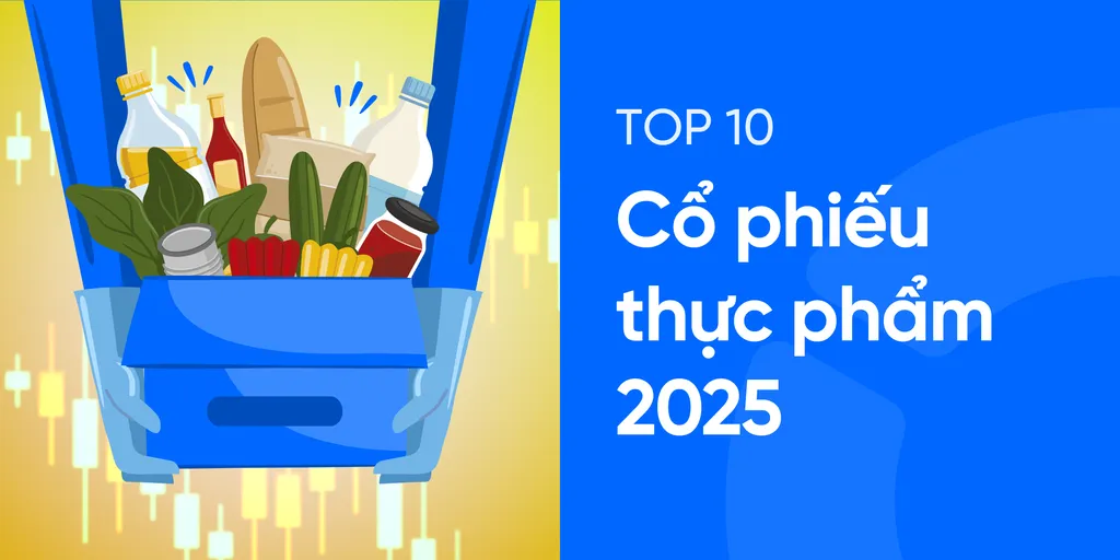 Top 10 cổ phiếu ngành thực phẩm hot nhất năm 2025. Tổng hợp cổ phiếu ngành thực phẩm mới nhất