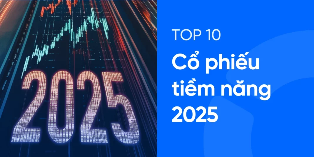 top 10 cổ phiếu tiềm năng năm 2025