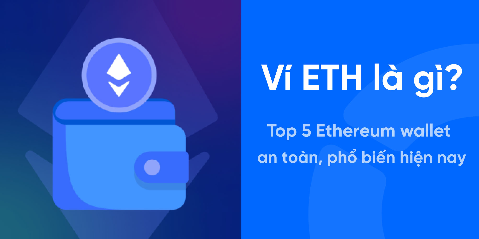 Ethereum wallet là gì? Top 5 Ethereum wallet an toàn, phổ biến nhất 2026